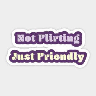 Not Flirting Just Friendly Sticker